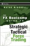 The FX Bootcamp Guide to Strategic and Tactical Forex Trading (Wiley Trading)