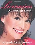 Lorraine on looking great : my guide for real women