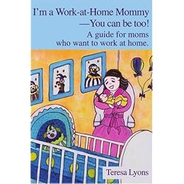 I'm a Work-at-Home Mommy--You can be too!: A guide for moms who want to work at home.