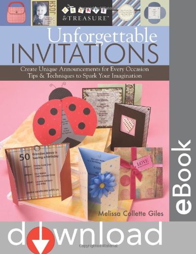 Unforgettable Invitations: Create Unique Announcements for Every Occasion  Tips & Techniques to Spark Your Imagination (Create & Treasure (C&T Publishing))