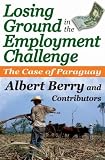 Losing Ground in the Employment Challenge: The Case of Paraguay (Albert Berry)