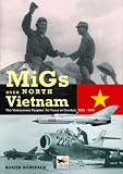 Migs Over North Vietnam: The Vietnamese People's Air Force in Combat 1965-1975