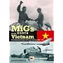 MiGs Over North Vietnam: The Vietnam Peoples Air Force in Combat 1965 - 1975
