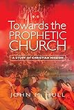 Towards the prophetic church : a study of Christian mission