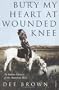 Bury My Heart at Wounded Knee: An Indian History of the American West. Dee Brown (Arena Books)
