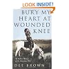 Bury My Heart At Wounded Knee: An Indian History of the American West (Arena Books)