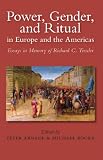 Power, gender, and ritual in Europe and the Americas : essays in memory of Richard C. Trexler