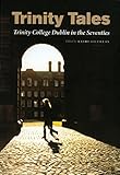 Trinity tales : Trinity College Dublin in the seventies