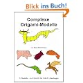 Complexe Origami-Modelle: 14 Modelle - mit Schritt f�r Schritt Anleitungen