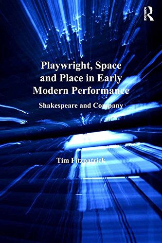 Playwright, Space and Place in Early Modern Performance: Shakespeare and Company (Studies in Performance and Early Modern Drama)
