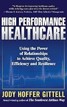 High Performance Healthcare: Using the Power of Relationships to Achieve Quality, Efficiency and Resilience