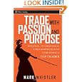 Trade With Passion and Purpose: Spiritual, Psychological and Philosophical Keys to Becoming a Top Trader (Wiley Trading) by Mark Whistler