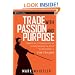 Trade With Passion and Purpose: Spiritual, Psychological and Philosophical Keys to Becoming a Top Trader (Wiley Trading)