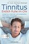 Tinnitus. Endlich Ruhe im Ohr: - Ursachen erkennen und ausschalten - - Die besten Therapien - - Mit Selbsthilfeteil