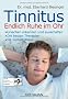 Tinnitus. Endlich Ruhe im Ohr: - Ursachen erkennen und ausschalten - - Die besten Therapien - - Mit Selbsthilfeteil