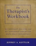 The therapist's workbook : self-assessment, self-care, and self-improvement exercises for mental health professionals