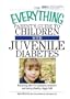 The Everything Parent's Guide To Children With Juvenile Diabetes: Reassuring Advice for Managing Symptoms and Raising a Happy, Healthy Child (Everything (Parenting))