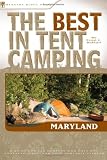 The Best in Tent Camping: Maryland: A Guide for Car Campers Who Hate RVs, Concrete Slabs, and Loud Portable Stereos (Best in Tent Camping)