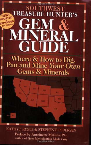 Southwest Treasure Hunter's Gem & Mineral Guide: Where & How to Dig, Pan and Mine Your Own Gems & Minerals (Gem & Mineral Guides to the U.S.A.)