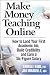 Make Money Teaching Online: How to Land Your First Academic Job, Build Credibility, and Earn a Six-Figure Salary