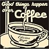Good Things Happen Over Coffee
