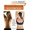 Healthy Shoulder Handbook: 100 Exercises for Treating and Preventing Frozen Shoulder, Rotator Cuff and other Common Injuries