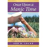 once upon a manic time manic stories from a woman suffering with bipolar disorder