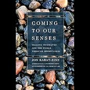 Coming to Our Senses: Healing Ourselves and the World Through Mindfulness | [Jon Kabat-Zinn]
