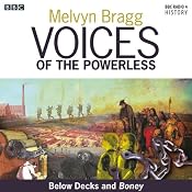 Voices of the Powerless: Below Decks and Boney: The Royal Naval Dockyards, Chatham, Nelson and the Napoleonic Wars | [Melvyn Bragg]