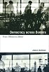 Democracy across Borders: From Dêmos to Dêmoi (Studies in Contemporary German Social Thought)