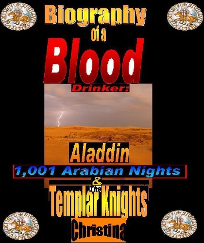 Biography of a Blood Drinker: Aladdin 1,001 Arabian Nights & The Templar Knights