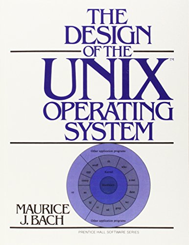 The Design of the UNIX Operating System, by Maurice J. Bach The Design of the UNIX Operating System, by Maurice J. Bach