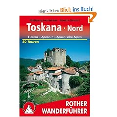 Toskana Nord: Florenz - Apennin - Apuanische Alpen. Die sch�nsten Tal- und H�henwanderungen. 50 Touren