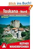 Toskana Nord: Florenz - Apennin - Apuanische Alpen. Die sch�nsten Tal- und H�henwanderungen. 50 Touren