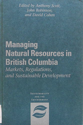 Managing Natural Resources in British Columbia: Markets, Regulations, and Sustainable Development (Sustainability and the Environment Series)