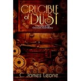 Crucible of Dust (The Clockwork Ascendancy) ~ C. James Leone