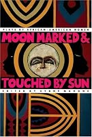 Moon Marked and Touched by Sun: Plays by African-American Women