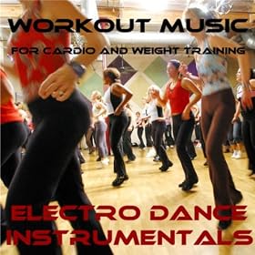 Workout Music For Cardio and Weight Training: Electro Dance Instrumentals