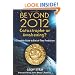 Beyond 2012: Catastrophe or Awakening?: A Complete Guide to End-of-Time Predictions