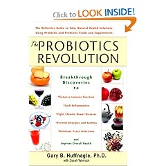 The Probiotics Revolution: The Definitive Guide to Safe, Natural Health Solutions Using Probiotic and Prebiotic Foods and Supplements