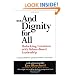 And Dignity for All: Unlocking Greatness with Values-Based Leadership