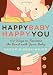 Happy Baby, Happy You: 500 Ways to Nurture the Bond with Your Baby