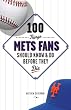 100 Things Mets Fans Should Know and Do Before They Die