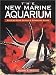 The New Marine Aquarium: Step-By-Step Setup & Stocking Guide
