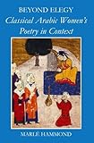 Beyond elegy : classical Arabic women's poetry in context