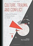 Culture, trauma, and conflict : cultural studies perspectives on war