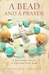 A Bead and a Prayer: A Beginner's Gui...