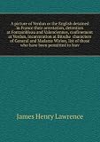 A picture of Verdun or the English detained in France their arrestation, detention at Fontainbleau and Valenciennes, confinement at Verdun, incarceration at Bitsche characters of General and Madame Wirion, list of those who have been permitted to leav