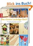 Das clevere Laubs�ge-Buch: Motive mit der Laub-, Dekupier-, und Stichs�ge in beliebiger Gr��e gekonnt gestalten: Motive in beliebiger Gr��e gekonnt gestalten