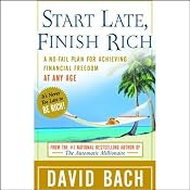 Start Late, Finish Rich: A No-Fail Plan for Achieving Financial Freedom at Any Age | [David Bach]